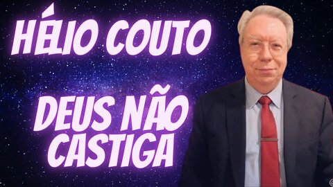 ⚛Hélio Couto - Deus Não Castiga.