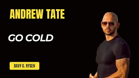 Go cold - Andrew Tate