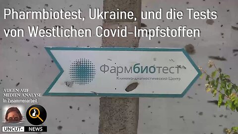 ❗PharmBioTest, Ukraine, und die Tests von westlichen Covid Impfstoffen🙈