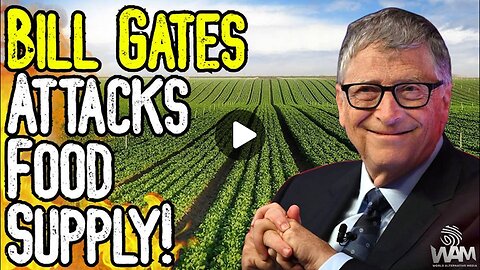 BILL GATES ATTACKS FOOD SUPPLY! GMO Livestock & Destruction Of Farm Land!