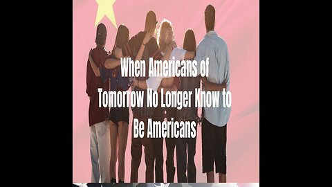 When Americans of Tomorrow No Longer Know to Be Americans