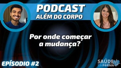 Estratégias para Inserir Novos HÁBITOS SAUDÁVEIS✅POCAST🎙ALÉM DO CORPO #2