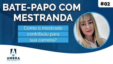 Juliana comenta o quanto o mestrado contribuiu para sua carreira #03 Bate-papo com Mestranda