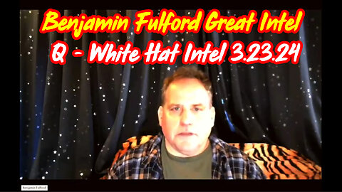 Benjamin Fulford Great Intel Mar 23 ~ Q - White Hat Intel