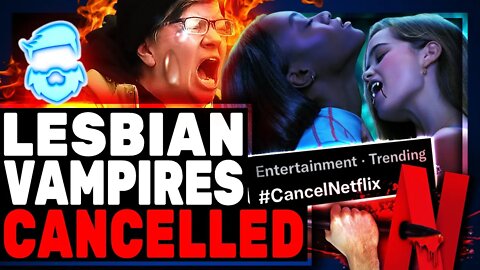 Netflix BETRAYS The Woke Left & CANCELS Girl On Girl Vampire Show! Twitter Outrage Ensues!