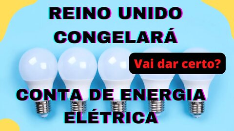 Conta de energia elétrica no Reino Unido será congelada?