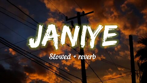 Janiye [ slowed + reverb ]