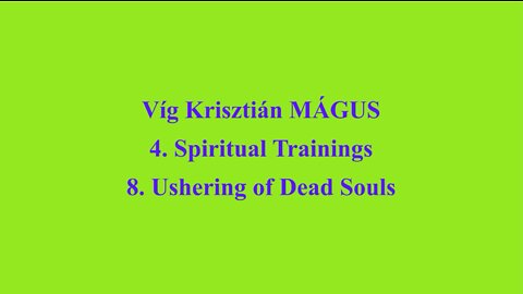 Vig Krisztian MAGUS - 4. Spiritual Trainings 8. Ushering of Dead Souls