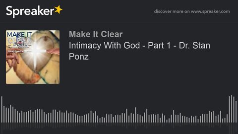 Intimacy With God - Part 1 - Dr. Stan Ponz