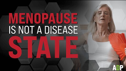 Menopause Is Not A Disease State