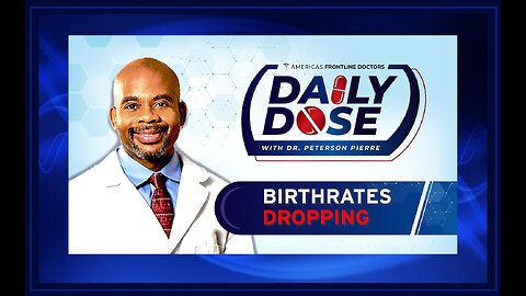 Daily Dose: 'Birthrates Dropping' with Dr. Peterson Pierre. The Real Story of Good Health.