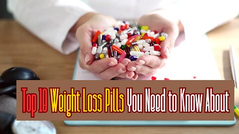 Top 10 Weight Loss Pills You Need to Know About