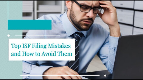 Avoid These ISF Filing Mistakes: Lessons Learned and Tips for Improvement