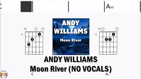 ANDY WILLIAMS Moon River CAPO 1 NO VOCALS FCN GUITAR CHORDS & LYRICS