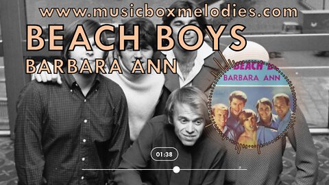 [Music box melodies] - Barbara Ann by The Beach Boys