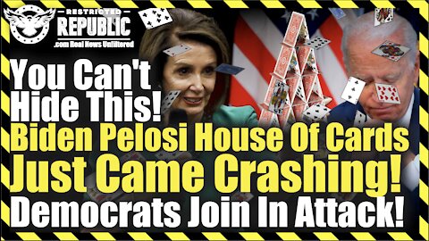 You Can’t Hide This! Biden Pelosi House Of Cards Just Came Crashing! Democrats Join In Attack!