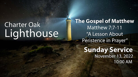 Church Service - 11-13-2022 Livestream - Matthew 7:7-11 - A Lesson About Persistence In Prayer