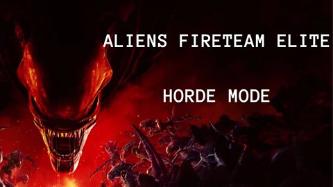 Aliens: Fireteam Elite Horde Mode, No Commentary, Ultra Widescreen