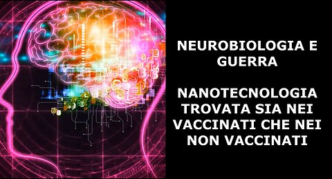 NEUROBIOLOGIA E GUERRA NANOTECNOLOGIA TROVATA SIA IN VAXXED CHE IN UNVAXXED