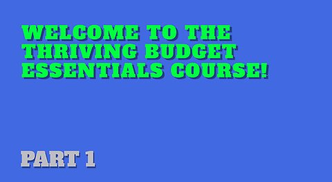 Part 1: Welcome to the Thriving Budget Essentials Course!