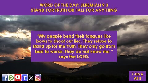 WORD OF THE DAY: JEREMIAH 9:3 NLT - STAND FOR TRUTH OR FALL FOR ANYTHING!