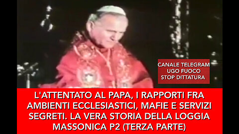 L'ATTENTATO AL PAPA, I SERVIZI SEGRETI. LA VERA STORIA DELLA P2 (TERZA PARTE)