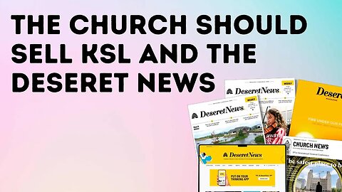 The Church Should Sell KSL and the Deseret News