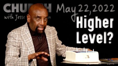 05/22/22 Are You Living at a Lower or Higher Level? (Church)