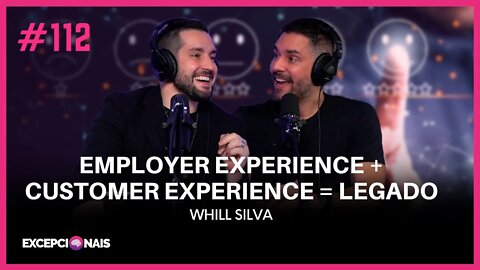 Whill Silva - Employer Experience + Customer Experience = Legado