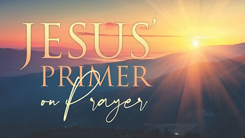 Jesus' Primer on Prayer | Contemporary service