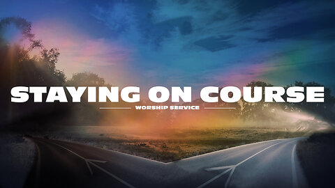 Staying on Course - Worship Service - 9/1/24