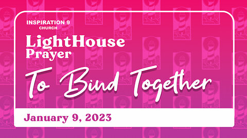 Lighthouse Prayer: To Bind Together // January 9, 2023