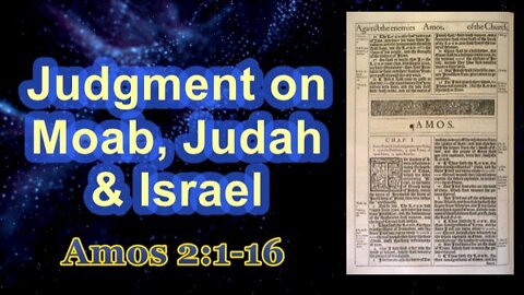 005 Judgment on Moab, Judah and Israel (Amos 2:1-16) 1 of 2