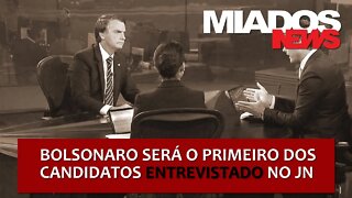 Miados News - Bolsonaro será o primeiro entrevistado no JN