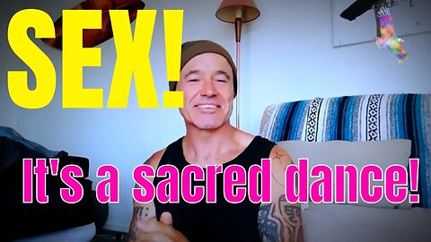 SEX! It's a sacred dance!