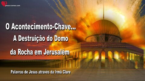 O acontecimento-chave… A destruição do Domo da Rocha em Jerusalém ❤️ Letra de Amor de Jesus