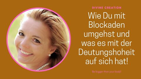 Wie Du mit Blockaden umgehst und was es mit der Deutungshoheit auf sich hat!