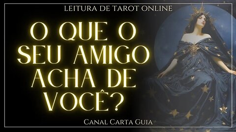 💕🫂O QUE O SEU AMIGO OU AMIGA ACHA DE VOCÊ?🫂💕LEITURA DE TAROT ONLINE ✨️