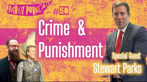 Patriot Punkcast #50 - Crime & Punishment with Stewart Parks