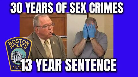 Former Boston Cop & Union President - 30 years of Sex Crimes - Only 13 year sentence - Patrick Rose