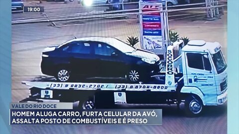 Vale do Rio Doce: Homem aluga carro, furta celular da avó, assalta posto de combustíveis e é preso