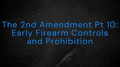 The 2nd Amendment Pt 10: Early Firearms Controls and Prohibitions