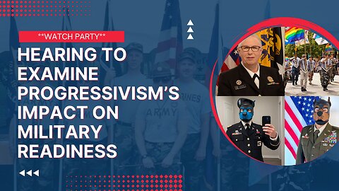 HEARING TO EXAMINE PROGRESSIVISM’S IMPACT ON MILITARY READINESS