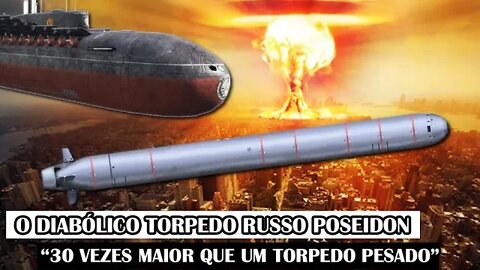 O Diabólico Torpedo Russo Poseidon “30 Vezes Maior Que Um Torpedo Pesado”