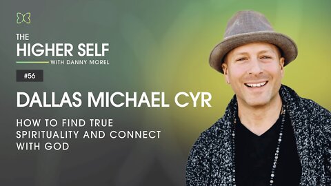 How to Find True Spirituality and Connect With God | Dallas Michael Cyr | The Higher Self #56