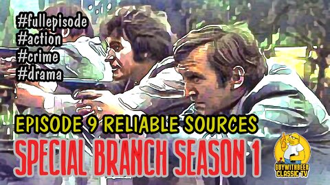 SPECIAL BRANCH | SEASON 1 EPISODE 9 RELIABLE SOURCES [ACTION CRIME DRAMA]