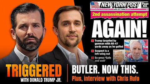 Butler. Now this. A Second Assassination Attempt. Plus, Journalist Chris Rufo Joins TRIGGERED Ep.174