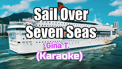 SAIL OVER SEVEN SEAS - GINA T. (KARAOKE)