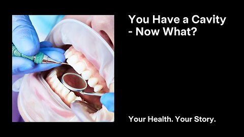 You Have a Cavity - Now What?