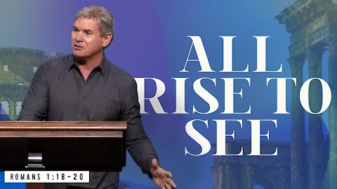 All Rise - Part 2 (Romans 1:18-23)